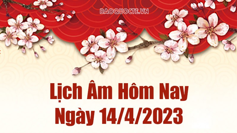 Âm lịch hôm nay ngày 14 tháng 4 năm 2023 là ngày tốt hay xấu? Lịch âm 14/4/2023 - Âm lịch hôm nay 14/4 Âm lịch hôm nay ngày 14 tháng 4 năm 2023 là ngày tốt hay xấu? Lịch âm 14/4/2023 - Âm lịch hôm nay 14/4