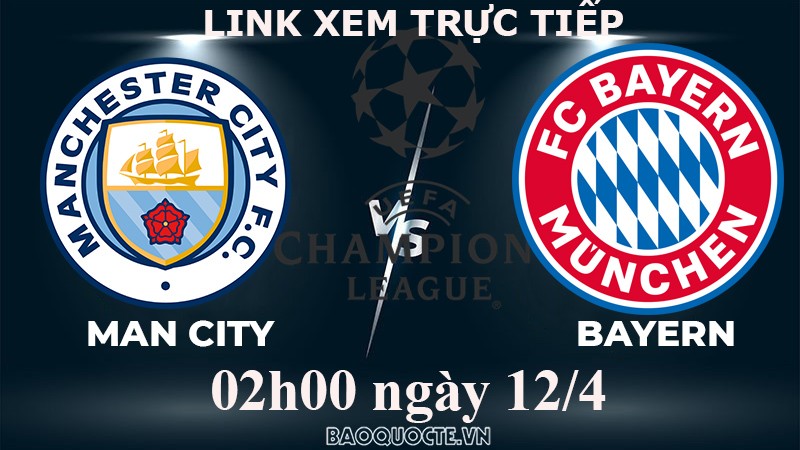 Link xem trực tiếp Man City vs Bayern Munich (02h00 ngày 12/4) tứ kết Cúp C1 châu Âu