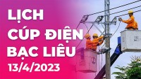Lịch cúp điện hôm nay tại Bạc Liêu ngày 13/4/2023