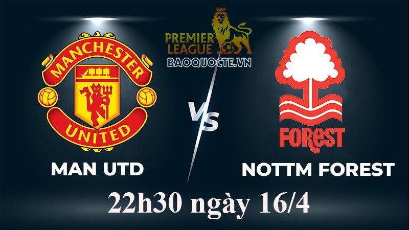Link xem trực tiếp MU vs Nottingham Forest (22h30 ngày 16/4/2023) vòng 31 Ngoại hạng Anh 2022/2023