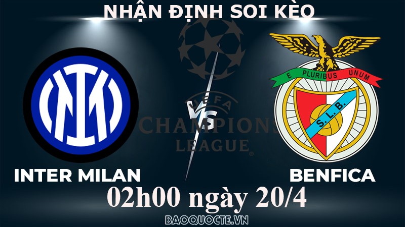 Nhận định, soi kèo Inter Milan vs Benfica, 02h00 ngày 20/4 - Tứ kết cúp C1 châu Âu