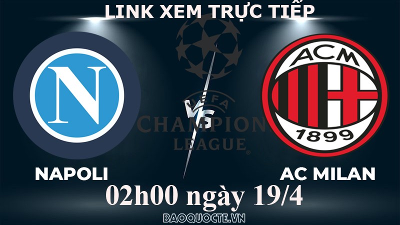 Link xem trực tiếp Napoli vs AC Milan (02h00 ngày 19/4) tứ kết lượt về Cúp C1 châu Âu