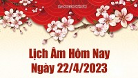 Lịch âm 22/4 - Lịch vạn niên 22/4/2023 - Tra cứu âm lịch hôm nay ngày 22/4/2023 là ngày tốt hay xấu?