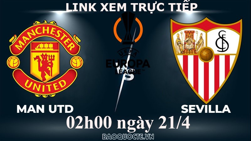 Link xem trực tiếp MU vs Sevilla (02h00 ngày 21/4) tứ kết lượt về Cúp C2 châu Âu - UEFA Europa League