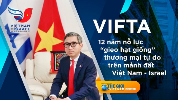 VIFTA: 12 năm nỗ lực 'gieo hạt giống' thương mại tự do trên mảnh đất Việt Nam-Israel