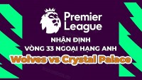 Nhận định, soi kèo Wolves vs Crystal Palace, 01h30 ngày 26/4 - Vòng 33 Ngoại hạng Anh