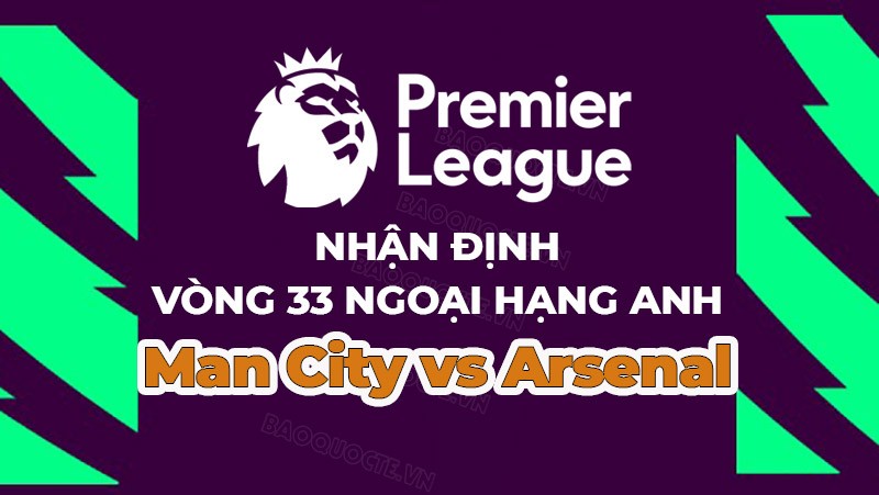 Nhận định, soi kèo Man City vs Arsenal, 02h00 ngày 27/4 - Vòng 33 Ngoại hạng Anh