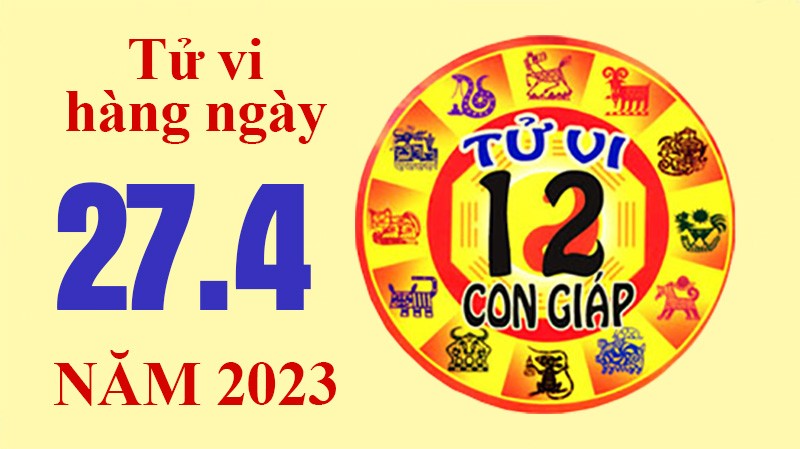 Tử vi hôm nay 27/4, xem tử vi 12 con giáp ngày 27/4/2023: Tuổi Tỵ nhiều cơ hội nâng cao thu nhập