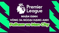 Nhận định, soi kèo Fulham vs Man City, 20h00 ngày 30/4 - Vòng 34 Ngoại hạng Anh