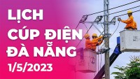 Lịch cúp điện hôm nay tại Đà Nẵng ngày 1/5/2023