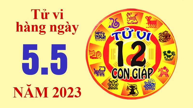 Tử vi hôm nay, xem tử vi 12 con giáp ngày 5/5/2023: