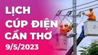Lịch cúp điện hôm nay tại Cần Thơ ngày 9/5/2023