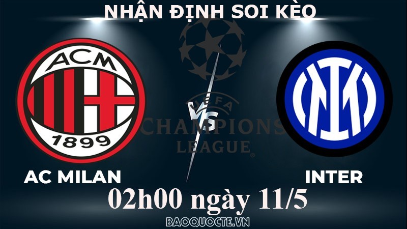 Nhận định, soi kèo AC Milan vs Inter Milan, 02h00 ngày 11/5 bán kết cúp C1 châu Âu - UEFA Champions League