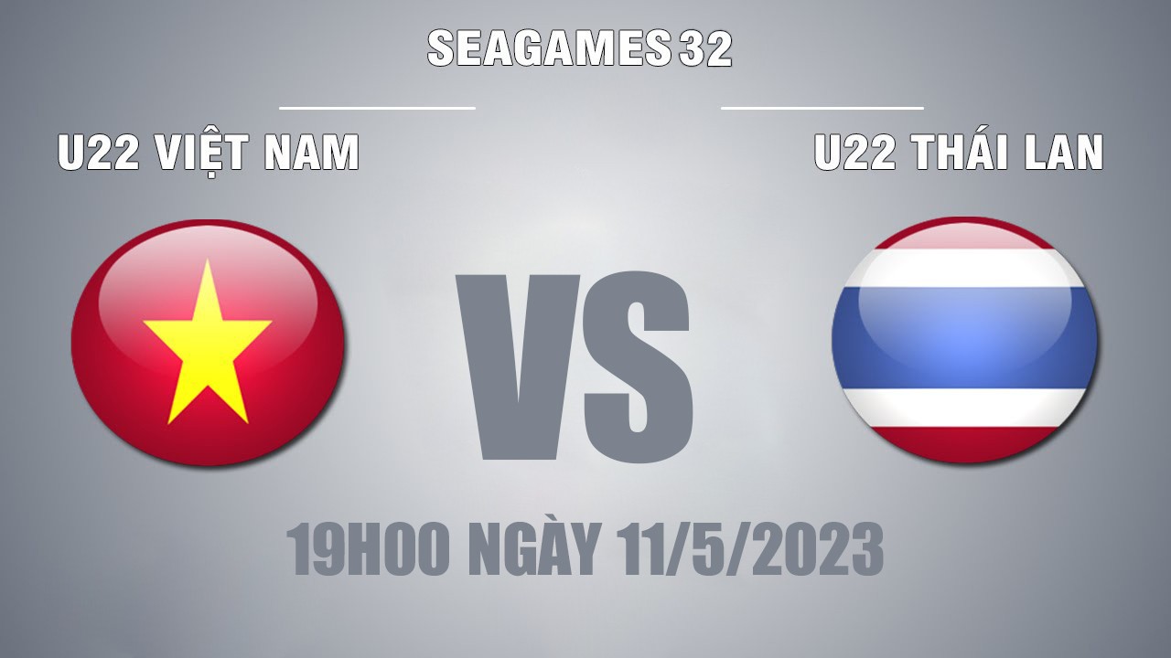 Link xem trực tiếp U22 Việt Nam vs U22 Thái Lan (19h ngày 11/5) vòng bảng SEA Games 32
