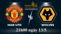 Link xem trực tiếp MU vs Wolves (21h00 ngày 13/5) vòng 36 Ngoại hạng Anh 2022-2023