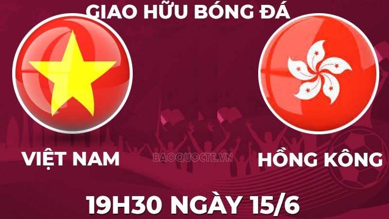 Link xem trực tiếp Việt Nam vs Hong Kong (Trung Quốc) (19h30 ngày 15/6) giao hữu bóng đá quốc tế 2023