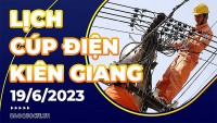 Lịch cúp điện Kiên Giang hôm nay ngày 19/6/2023
