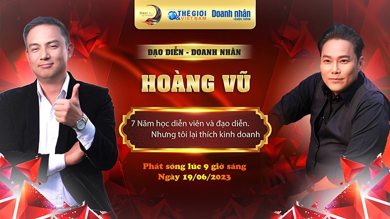 Doanh nhân và Cuộc sống mùa 6 số 13/2023: Đạo diễn Hoàng Vũ - Đam mê làm diễn viên và đạo diễn, nhưng tôi thích kinh doanh hơn