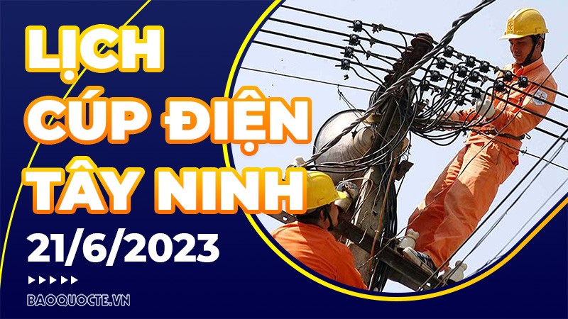 Lịch cúp điện Tây Ninh hôm nay ngày 21/06/2023
