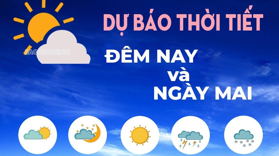Dự báo thời tiết đêm nay và ngày mai (23-24/6):