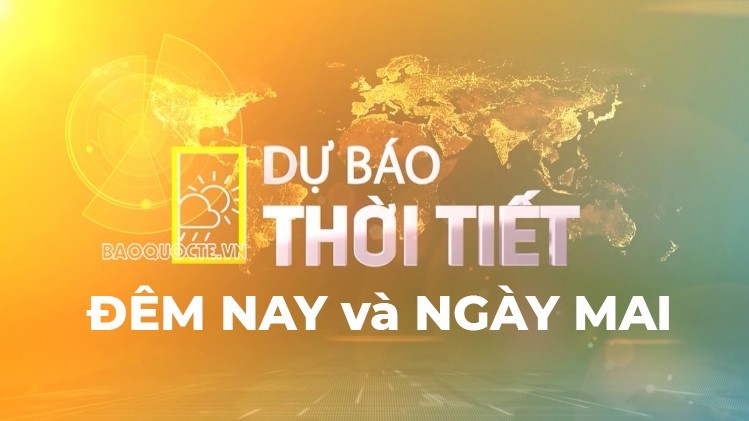 Dự báo thời tiết đêm nay và ngày mai (26-27/6):