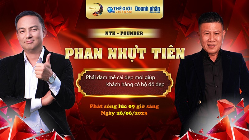 Doanh nhân và Cuộc sống mùa 6 số 15/2023: NTK Phan Nhựt Tiên: Phải yêu cái đẹp mới tạo ra được những sản phẩm đẹp cho đời