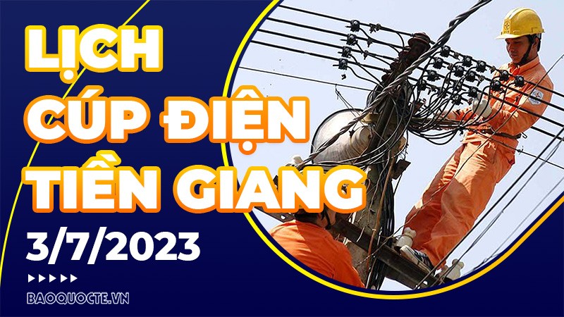 Lịch cúp điện Tiền Giang hôm nay ngày 3/7/2023