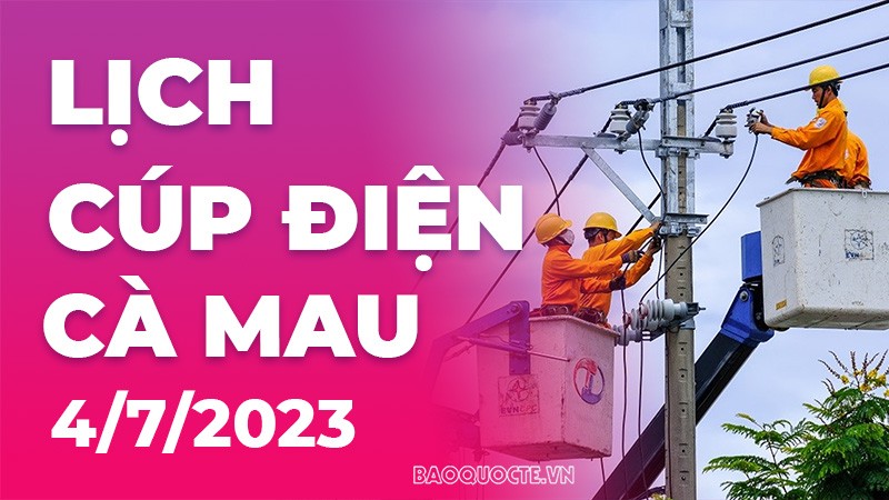 Lịch cúp điện Cà Mau hôm nay ngày 4/7/2023