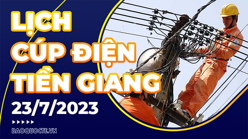 Lịch cúp điện Tiền Giang hôm nay ngày 23/7/2023