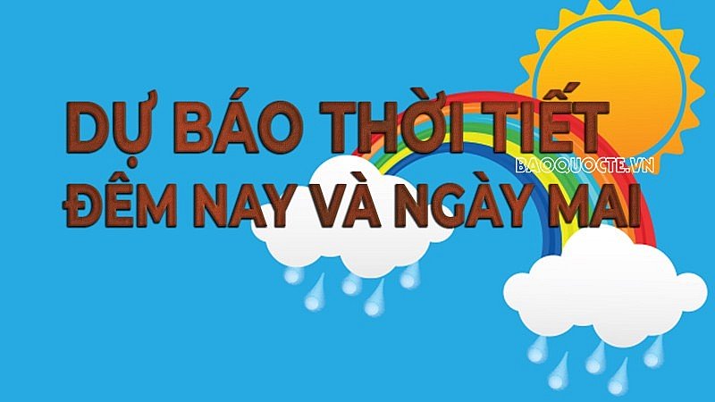 Dự báo thời tiết đêm hôm nay và ngày mai (26/8):