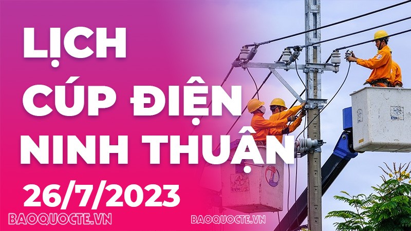 Lịch cúp điện Ninh Thuận hôm nay ngày 26/7/2023
