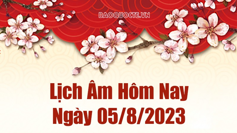 Lịch âm hôm nay, xem lịch âm ngày 5/8/2023. Lịch vạn niên ngày 5 tháng 8 năm 2023