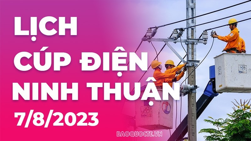 Lịch cúp điện Ninh Thuận hôm nay ngày 7/8/2023