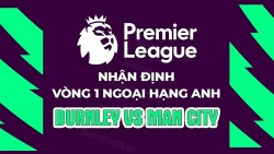 Nhận định, soi kèo Burnley vs Man City, 02h00 ngày 12/8 - Vòng 1 Ngoại hạng Anh