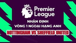 Nhận định, soi kèo Nottingham vs Sheffield United, 01h45 ngày 19/8 - Vòng 2 Ngoại hạng Anh