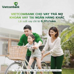 Vietcombank cho khách hàng cá nhân vay vốn để trả nợ khoản vay tại ngân hàng khác