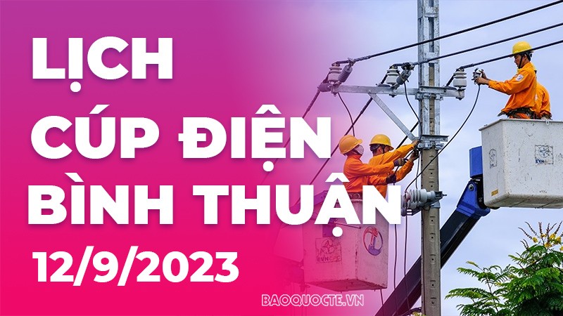 Lịch cúp điện Bình Thuận hôm nay ngày 12/9/2023