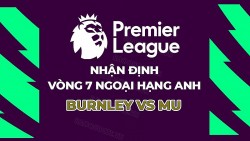Nhận định, soi kèo Burnley vs MU, 02h00 ngày 24/9 - Vòng 6 Ngoại hạng Anh