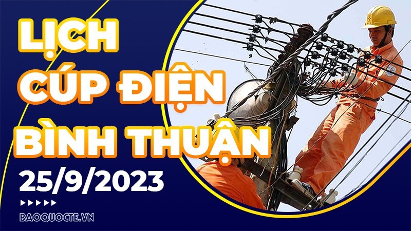 Lịch cúp điện Bình Thuận hôm nay ngày 25/9/2023