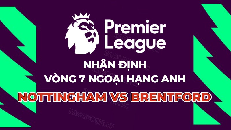 Nhận định, soi kèo Nottingham vs Brentford, 20h00 ngày 01/10 - Vòng 7 Ngoại hạng Anh