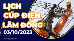 Lịch cúp điện Lâm Đồng hôm nay ngày 3/10/2023