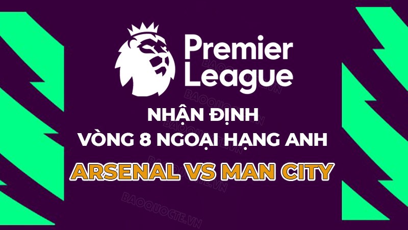 Nhận định, soi kèo Arsenal vs Man City, 22h30 ngày 8/10 - Vòng 8 Ngoại hạng Anh