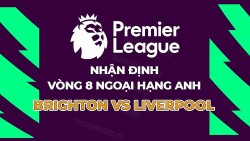 Nhận định, soi kèo Brighton vs Liverpool, 20h00 ngày 8/10 - vòng 8 Ngoại hạng Anh