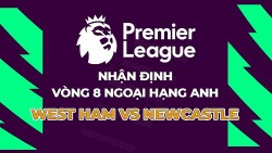 Nhận định, soi kèo West Ham vs Newcastle, 20h00 ngày 8/10 - Vòng 8 Ngoại hạng Anh
