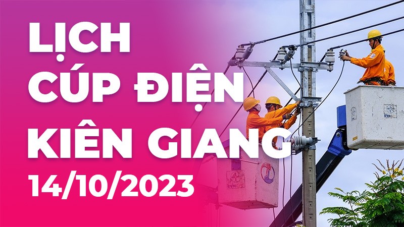 Lịch cúp điện Kiên Giang hôm nay ngày 14/10/2023