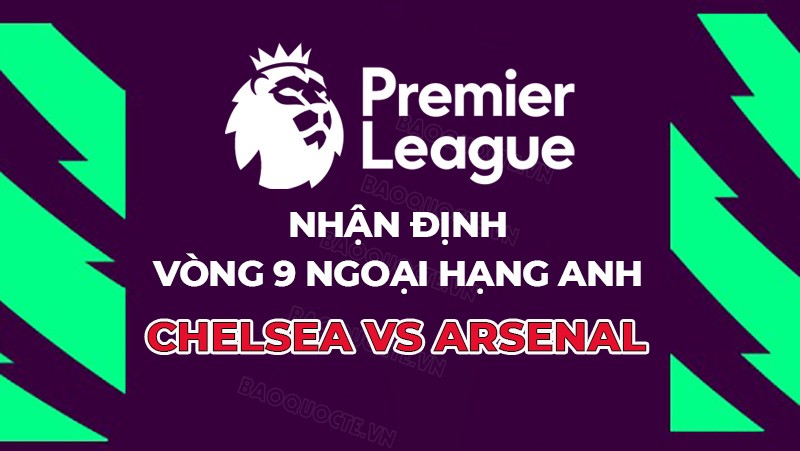 Nhận định, soi kèo Chelsea vs Arsenal, 23h30 ngày 21/10 - vòng 9 Ngoại hạng Anh