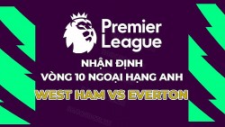 Nhận định, soi kèo West Ham vs Everton, 20h00 ngày 29/10 - Vòng 10 Ngoại hạng Anh