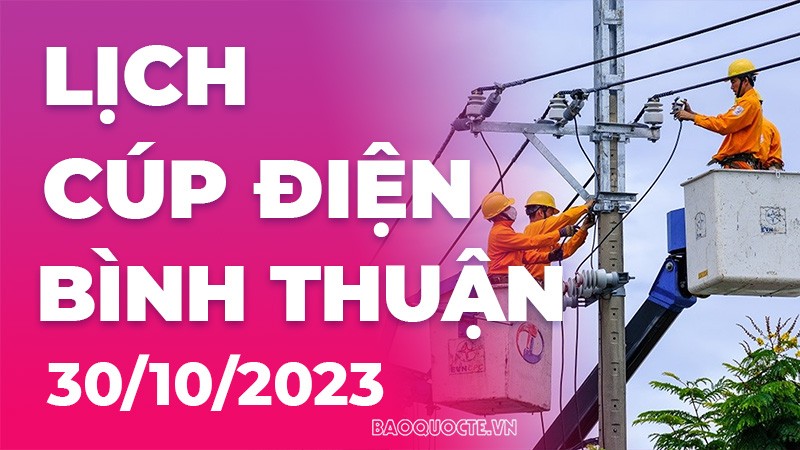 Lịch cúp điện Bình Thuận hôm nay ngày 30/10/2023