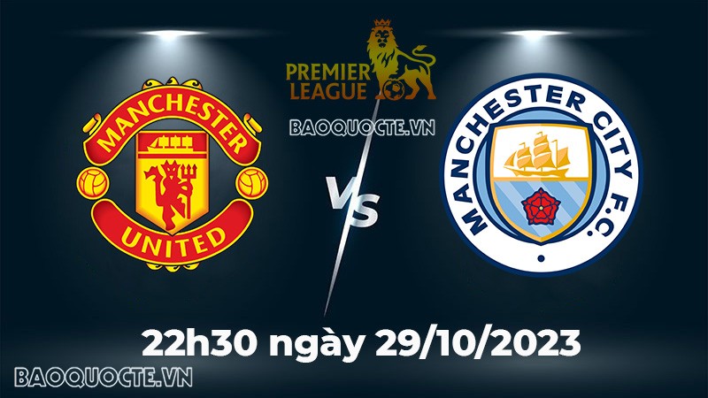 Link xem trực tiếp bóng đá MU vs Man City (22h30 ngày 29/10) vòng 10 Ngoại hạng Anh 2023/2024
