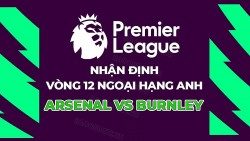 Nhận định, soi kèo Arsenal vs Burnley, 22h00 ngày 11/11 - Vòng 12 Ngoại hạng Anh